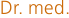 Dr. med. 